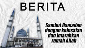 Sambut Ramadan dengan keinsafan dan imarahkan rumah Allah