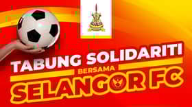 Negeri lancar tabung solidariti, peluang penyokong bantu Selangor FC