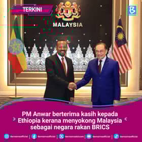 Malaysia hargai sokongan Ethiopia negara jadi rakan BRICS