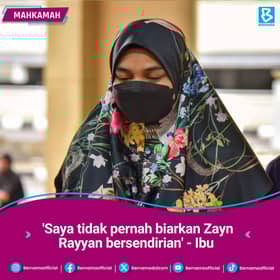 Ibu: "Saya tidak pernah biarkan Zayn Rayyan bersendirian kecuali bekerja, sekolah"