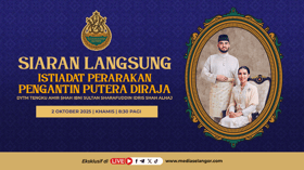 Ikuti siaran langsung Istiadat Perarakan Pengantin Diraja di platform Media Selangor esok