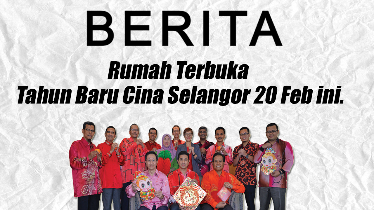 Rumah Terbuka Tahun Baru Cina Selangor 20 Feb ini