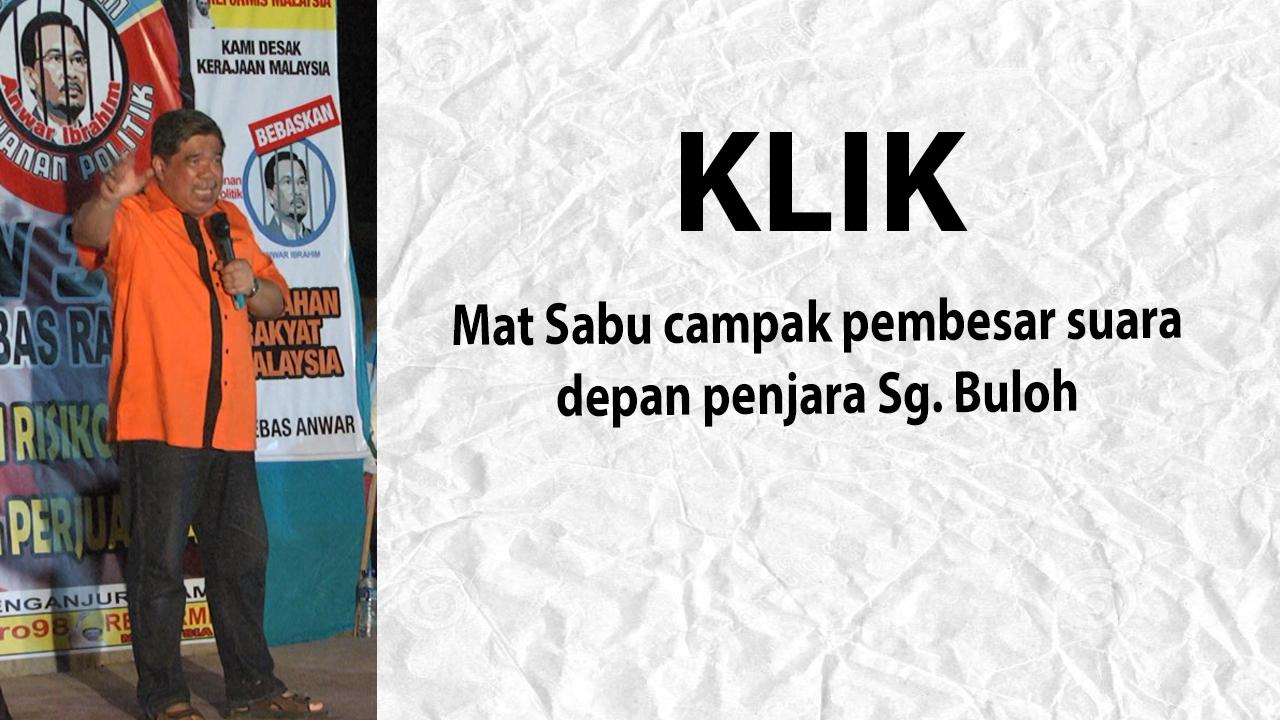 Mat Sabu campak pembesar suara depan penjara Sg.Buloh