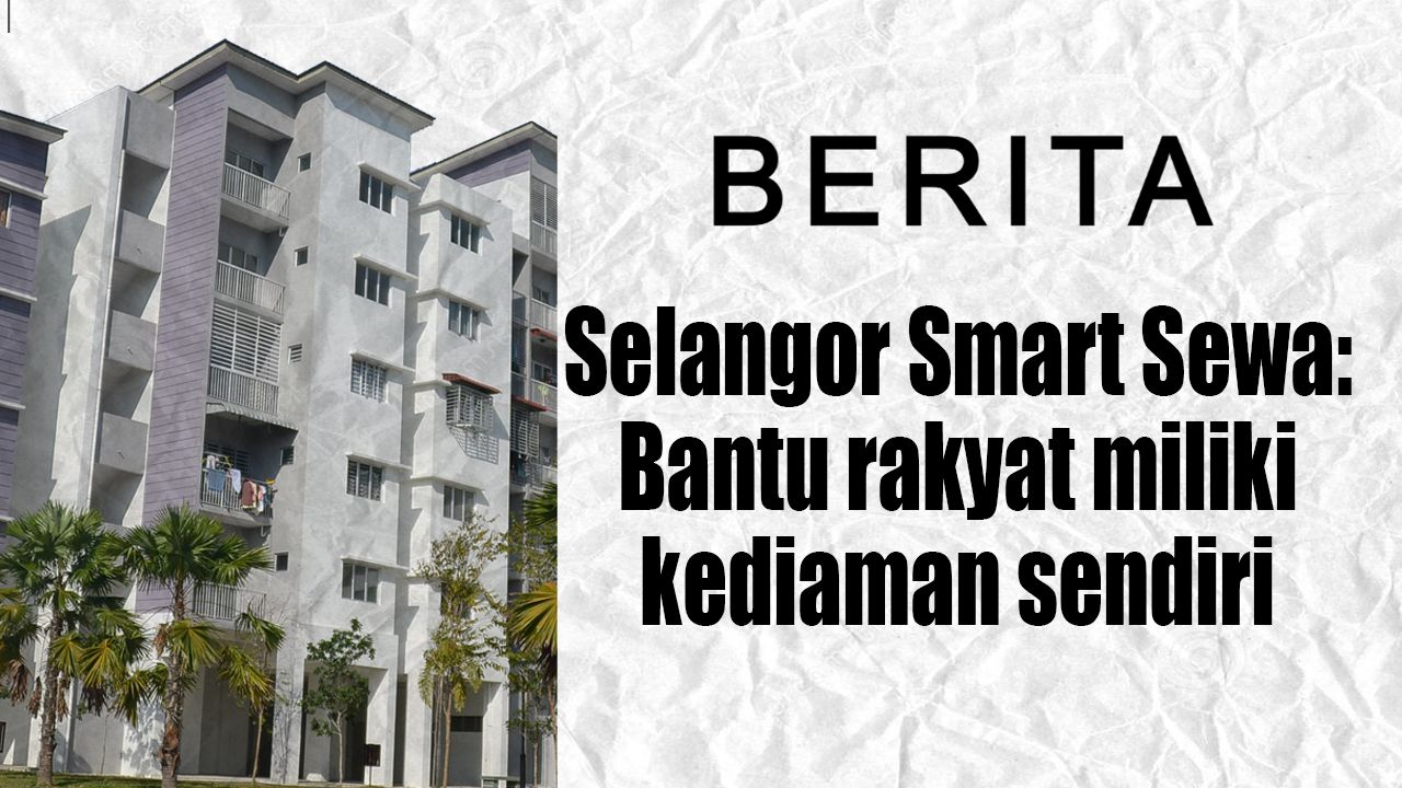 Selangor Smart Sewa : Bantu rakyat miliki kediaman sendiri
