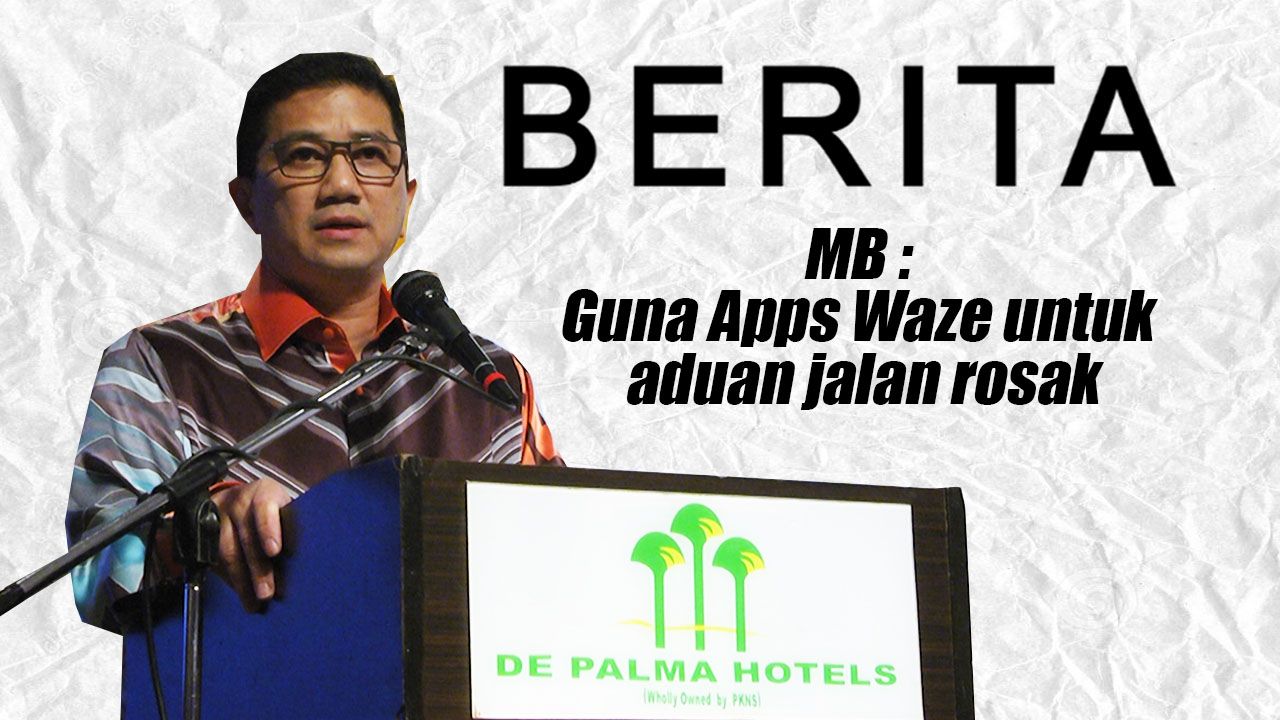 MB : Guna Apps Waze untuk aduan jalan rosak