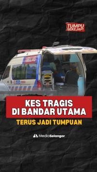 Kes tragis di Bandar Utama terus jadi tumpuan